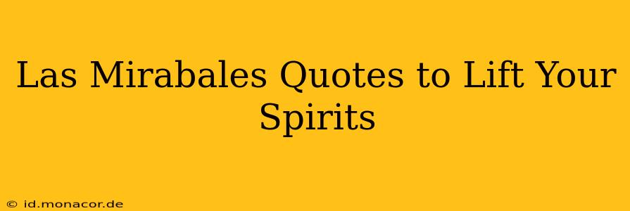 Las Mirabales Quotes to Lift Your Spirits