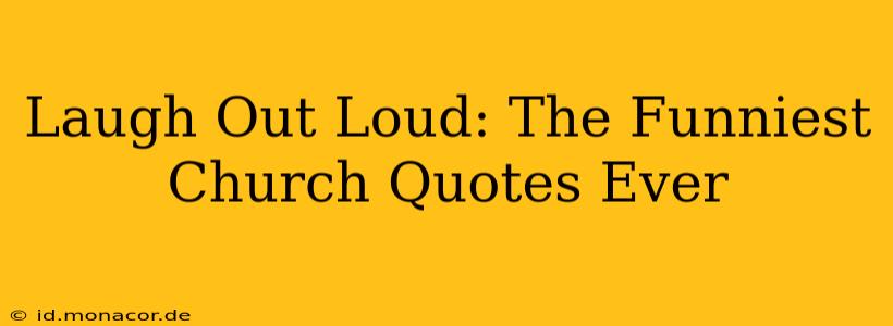 Laugh Out Loud: The Funniest Church Quotes Ever