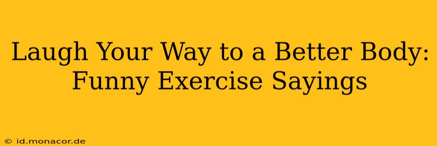 Laugh Your Way to a Better Body: Funny Exercise Sayings