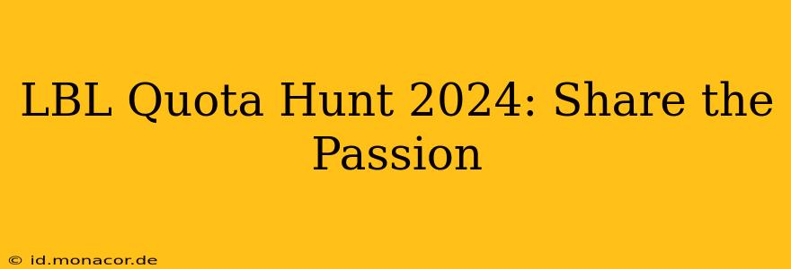 LBL Quota Hunt 2024: Share the Passion