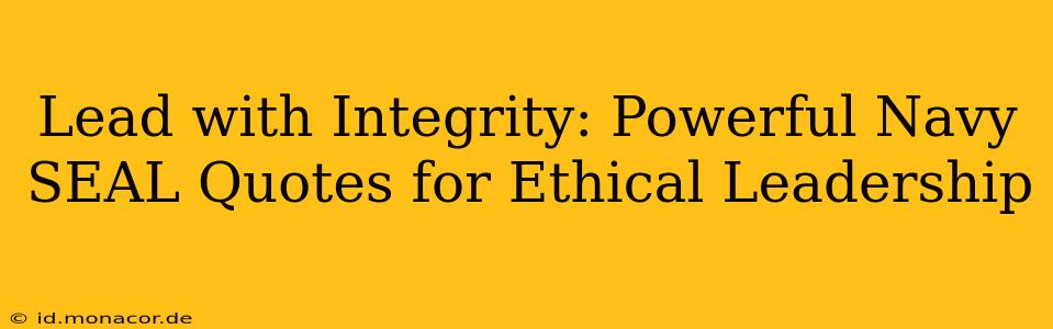 Lead with Integrity: Powerful Navy SEAL Quotes for Ethical Leadership