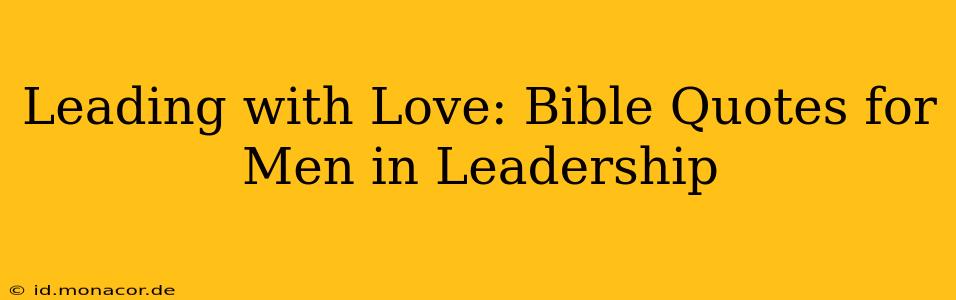 Leading with Love: Bible Quotes for Men in Leadership