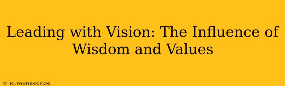 Leading with Vision: The Influence of Wisdom and Values