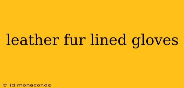 leather fur lined gloves
