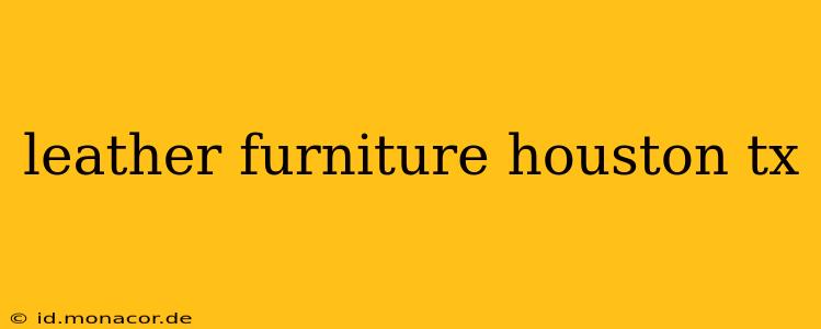 leather furniture houston tx