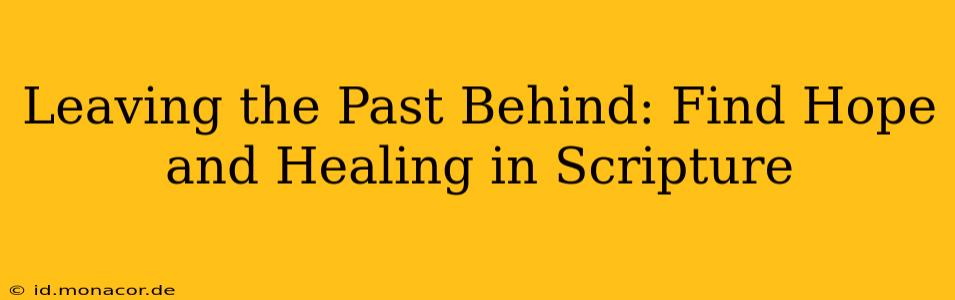 Leaving the Past Behind: Find Hope and Healing in Scripture