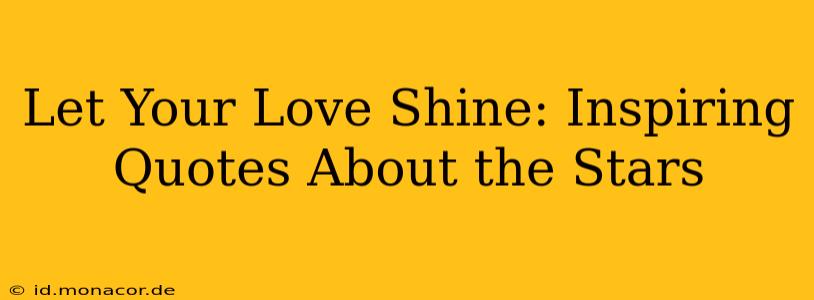Let Your Love Shine: Inspiring Quotes About the Stars