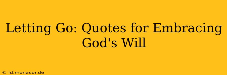 Letting Go: Quotes for Embracing God's Will