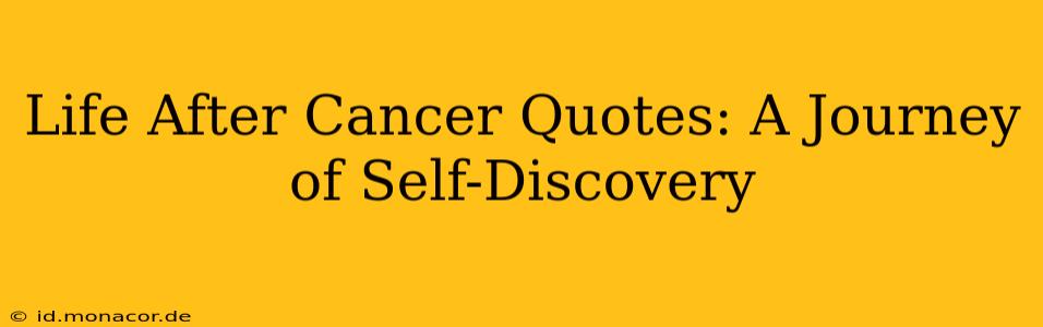 Life After Cancer Quotes: A Journey of Self-Discovery