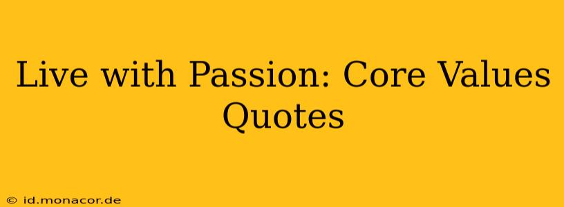 Live with Passion: Core Values Quotes