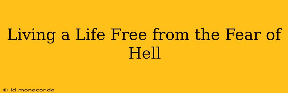 Living a Life Free from the Fear of Hell