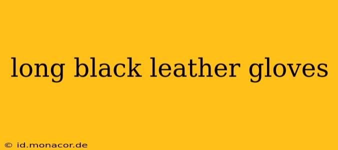 long black leather gloves