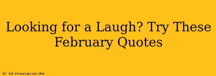 Looking for a Laugh? Try These February Quotes