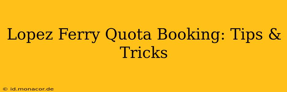 Lopez Ferry Quota Booking: Tips & Tricks