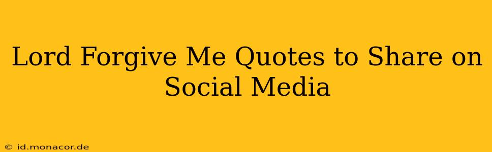 Lord Forgive Me Quotes to Share on Social Media