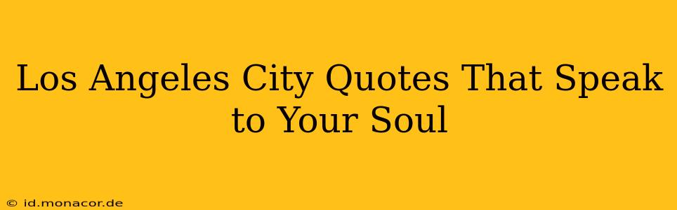Los Angeles City Quotes That Speak to Your Soul