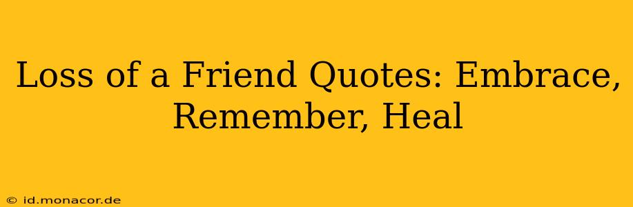 Loss of a Friend Quotes: Embrace, Remember, Heal