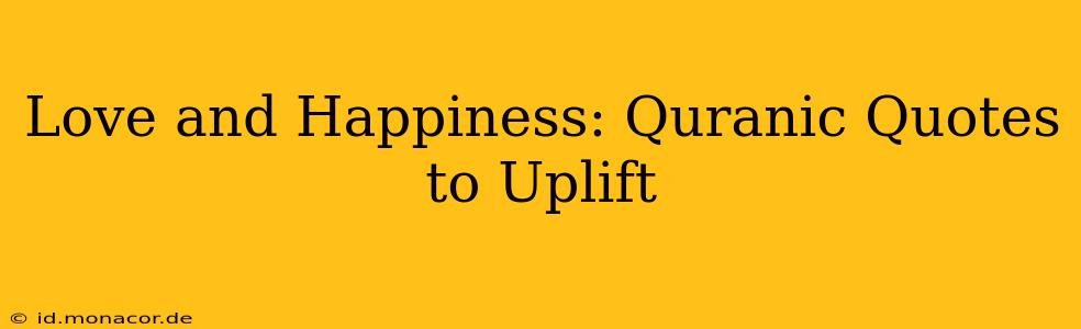Love and Happiness: Quranic Quotes to Uplift