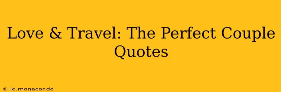 Love & Travel: The Perfect Couple Quotes