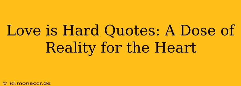 Love is Hard Quotes: A Dose of Reality for the Heart