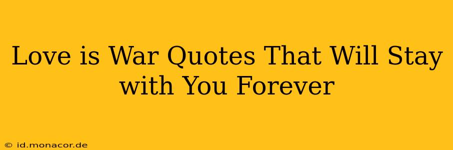 Love is War Quotes That Will Stay with You Forever