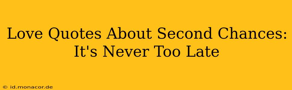 Love Quotes About Second Chances: It's Never Too Late