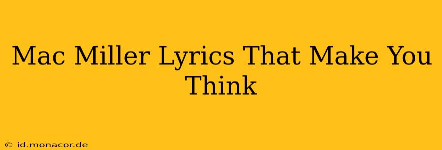 Mac Miller Lyrics That Make You Think