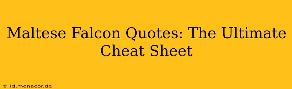 Maltese Falcon Quotes: The Ultimate Cheat Sheet