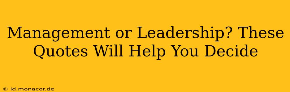 Management or Leadership? These Quotes Will Help You Decide