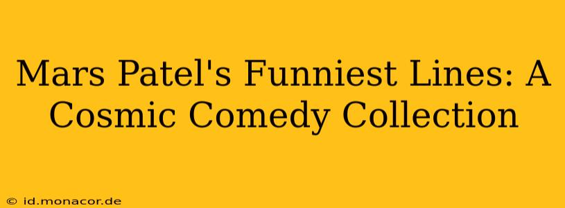 Mars Patel's Funniest Lines: A Cosmic Comedy Collection
