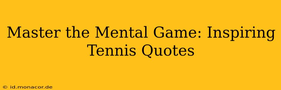 Master the Mental Game: Inspiring Tennis Quotes