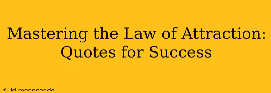 Mastering the Law of Attraction: Quotes for Success