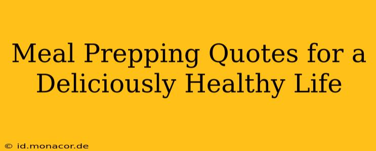 Meal Prepping Quotes for a Deliciously Healthy Life