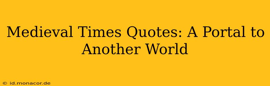 Medieval Times Quotes: A Portal to Another World