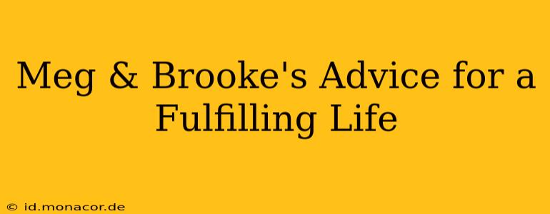 Meg & Brooke's Advice for a Fulfilling Life
