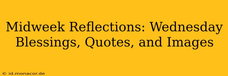 Midweek Reflections: Wednesday Blessings, Quotes, and Images