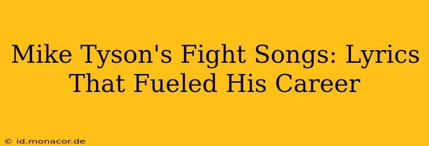 Mike Tyson's Fight Songs: Lyrics That Fueled His Career