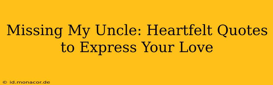 Missing My Uncle: Heartfelt Quotes to Express Your Love