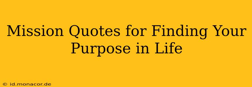 Mission Quotes for Finding Your Purpose in Life
