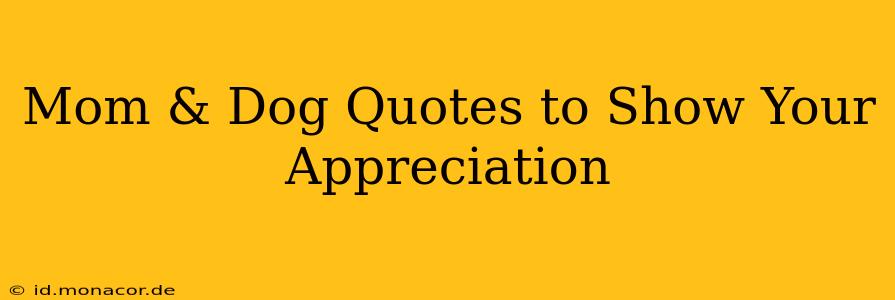 Mom & Dog Quotes to Show Your Appreciation