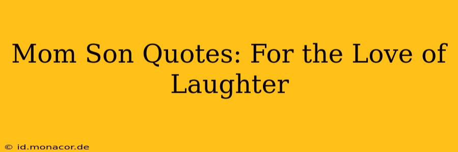Mom Son Quotes: For the Love of Laughter
