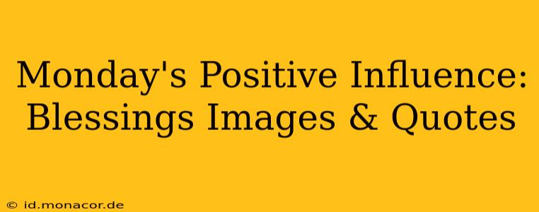 Monday's Positive Influence: Blessings Images & Quotes