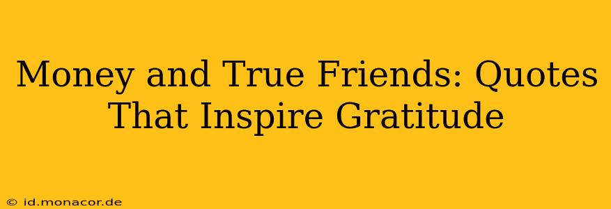 Money and True Friends: Quotes That Inspire Gratitude