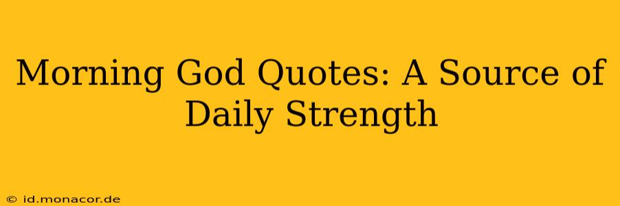 Morning God Quotes: A Source of Daily Strength