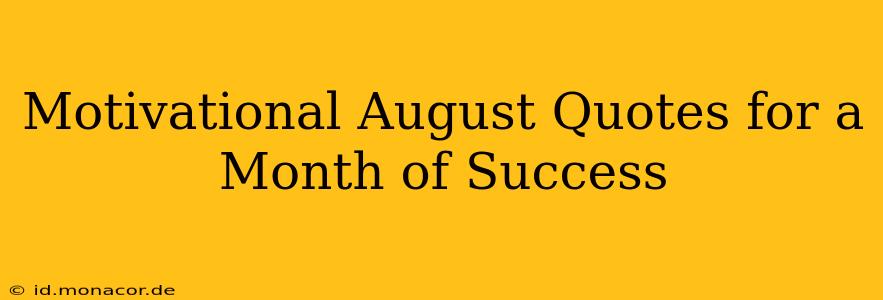 Motivational August Quotes for a Month of Success