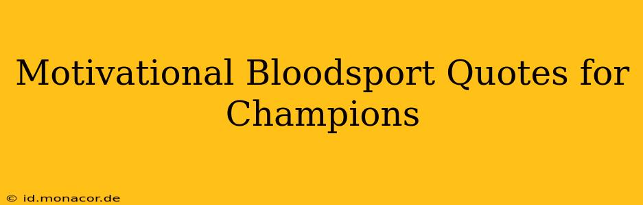 Motivational Bloodsport Quotes for Champions