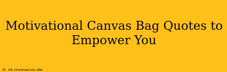 Motivational Canvas Bag Quotes to Empower You