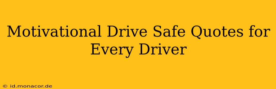 Motivational Drive Safe Quotes for Every Driver