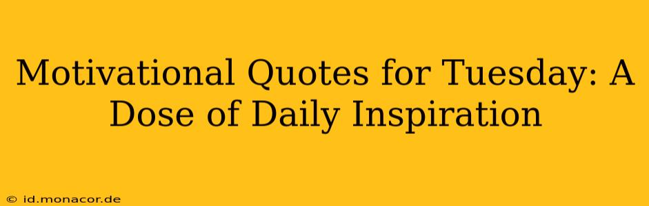 Motivational Quotes for Tuesday: A Dose of Daily Inspiration