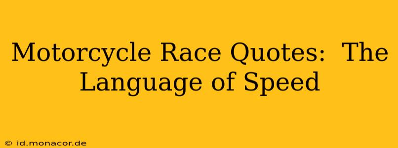 Motorcycle Race Quotes:  The Language of Speed